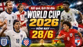 Kết quả, lịch thi đấu World Cup 2026 hôm nay 28/6 mới nhất