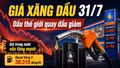 Giá xăng dầu hôm nay 31/7: Dầu thế giới giảm, xăng trong nước tăng