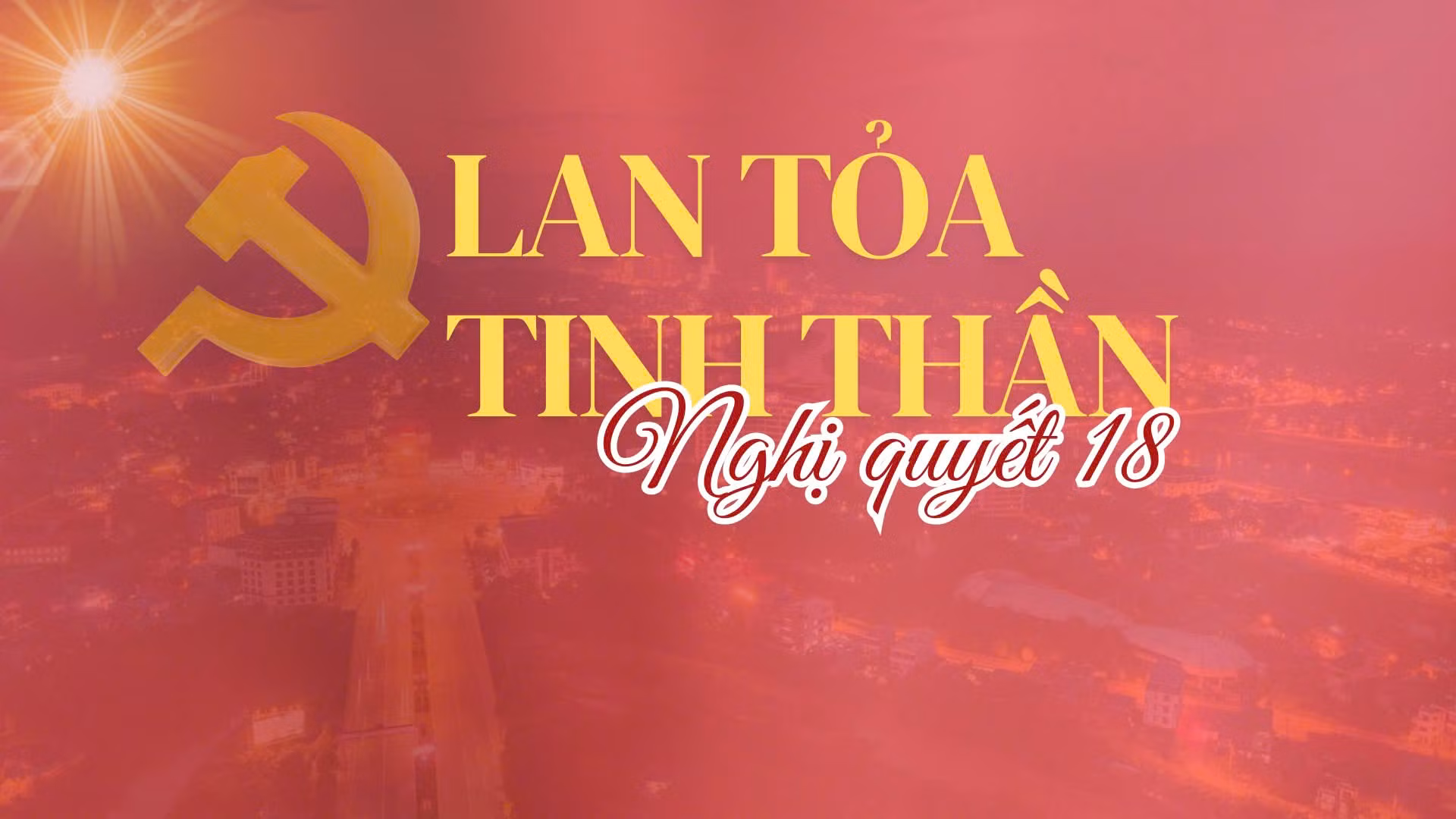 Lan tỏa tinh thần Nghị quyết số 18