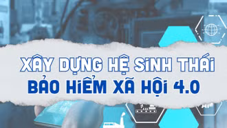 Xây dựng hệ sinh thái bảo hiểm xã hội 4.0