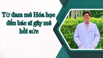 Từ đam mê hóa học đến bác sĩ gây mê hồi sức