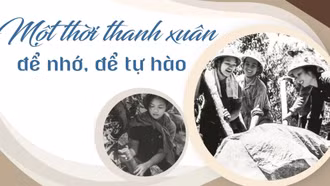 Một thời thanh xuân để nhớ, để tự hào 