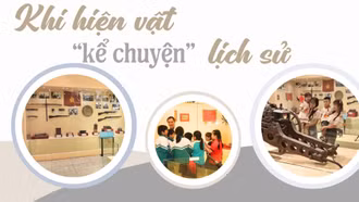 Khi hiện vật “kể chuyện” lịch sử