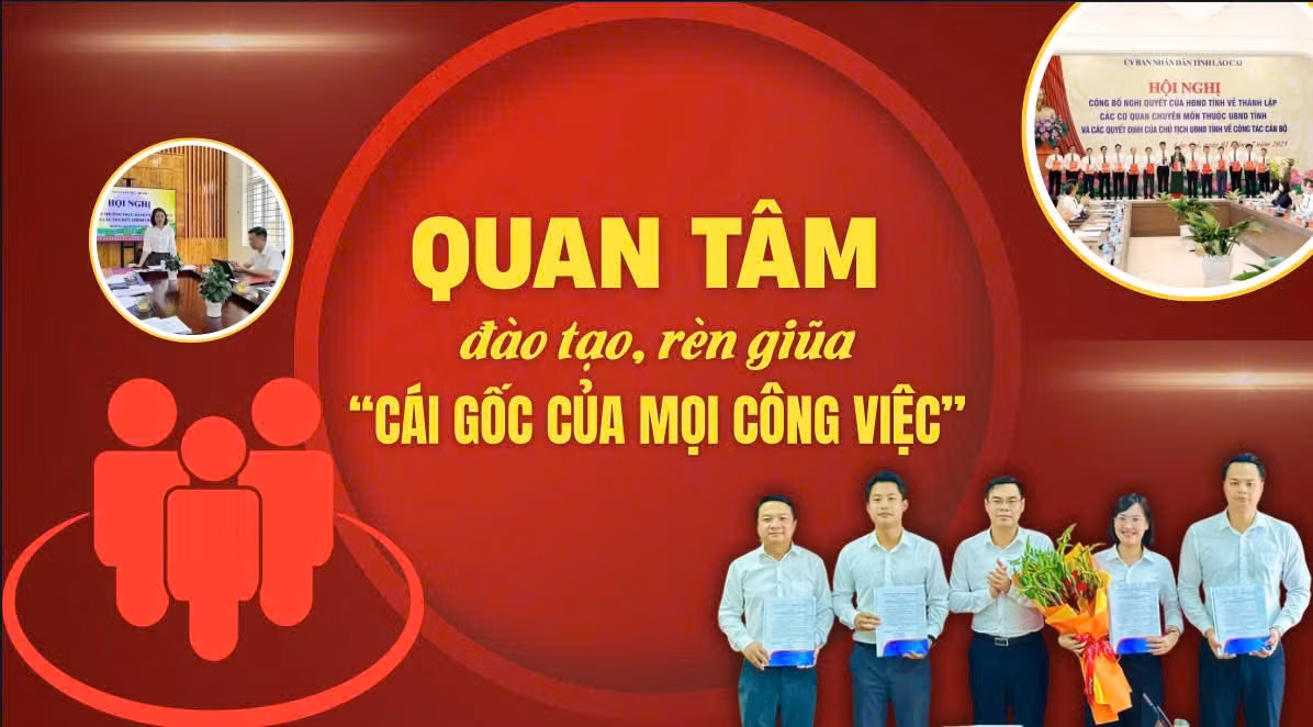 Quan tâm đào tạo, rèn giũa “cái gốc của mọi công việc”
