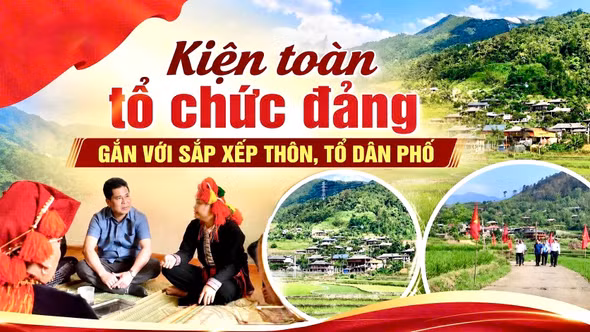 Kiện toàn tổ chức đảng gắn với sắp xếp thôn, tổ dân phố