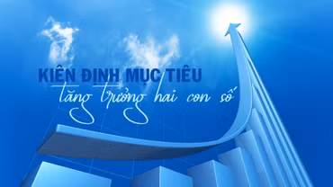 Kiên định mục tiêu tăng trưởng hai con số