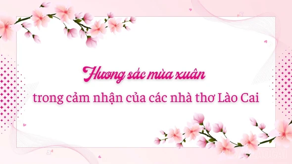 Hương sắc mùa xuân trong cảm nhận của các nhà thơ Lào Cai 
