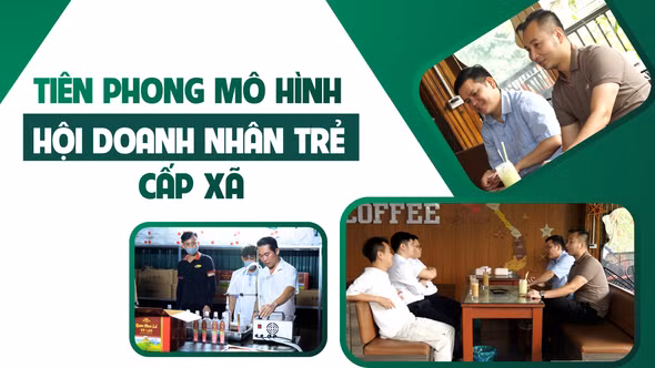 Tiên phong mô hình Hội Doanh nhân trẻ cấp xã