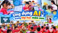 Trí tuệ nhân tạo - trợ giảng mới trong lớp học mầm non