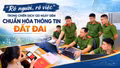 “Rõ người, rõ việc” trong Chiến dịch 120 ngày đêm chuẩn hóa thông tin đất đai 