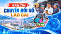 Bản tin Chuyển đổi số Lào Cai ngày 23/10