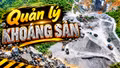 Siết chặt công tác quản lý khoáng sản