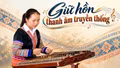 Cô gái trẻ người Mông khát vọng giữ hồn thanh âm truyền thống