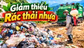 Phóng sự tài liệu: Hành động giảm thiểu rác thải nhựa - Vì một môi trường sống xanh và bền vững