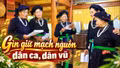 Gìn giữ mạch nguồn dân ca, dân vũ