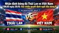 Nhận định bóng đá Thái Lan vs Việt Nam (19h30 ngày 29/9): Đại chiến quyết định ngôi đầu bảng B
