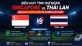 Siêu máy tính dự đoán Singapore vs Thái Lan lúc 20h ngày 15/8: Ai chiếm lợi thế?