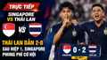 TRỰC TIẾP Singapore vs Thái Lan: Thái Lan dẫn 2-0 sau hiệp 1, Singapore phung phí cơ hội
