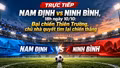 TRỰC TIẾP Nam Định vs Ninh Bình (18h ngày 10/10): Đại chiến Thiên Trường, chủ nhà quyết tìm lại chiến thắng