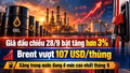 Giá dầu chiều 28/9 bật tăng hơn 3%, Brent vượt 107 USD/thùng; xăng trong nước đang ở mức cao nhất tháng 9