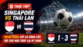 TRỰC TIẾP Singapore vs Thái Lan: Irfan Fandi sút xa đẳng cấp, đội chủ nhà thắp lại hy vọng 