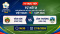 TRỰC TIẾP tứ kết 2 (9h30 ngày 27/8): Vân Sơn (Phú Thọ) vs Lâm Thượng (Lào Cai)