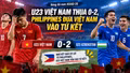 U23 Việt Nam thua 0-2, Philippines đưa Việt Nam vào tứ kết