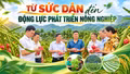 Từ sức dân đến động lực phát triển nông nghiệp