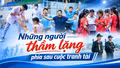 Những người thầm lặng phía sau các cuộc tranh tài