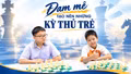 Đam mê tạo nên những kỳ thủ trẻ
