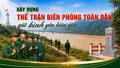 Xây dựng thế trận biên phòng toàn dân, giữ bình yên biên giới