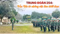 Trung đoàn 254: Học Bác từ những việc làm thiết thực