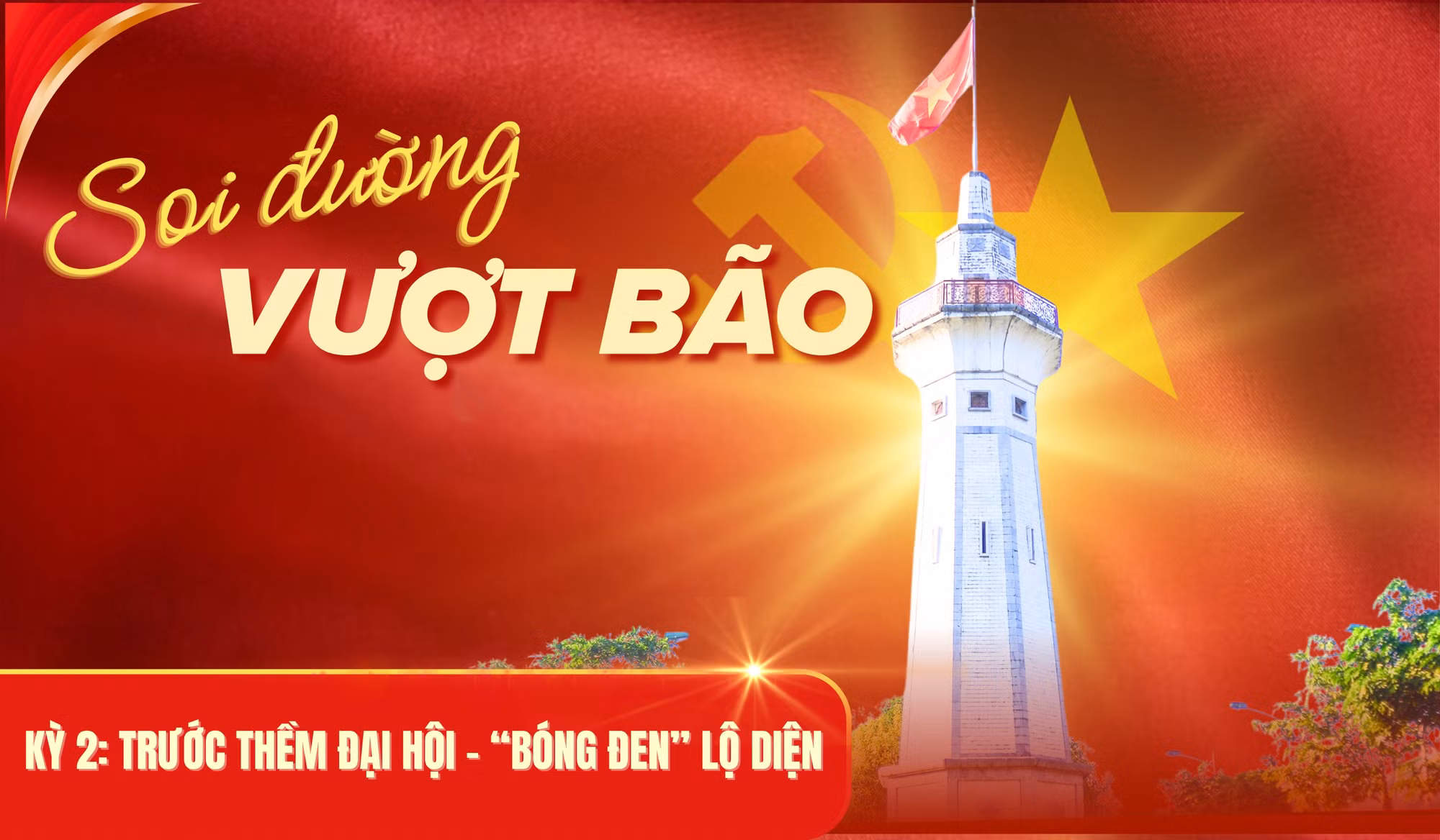 Soi đường vượt bão - Kỳ 2: Trước thềm đại hội - “bóng đen” lộ diện