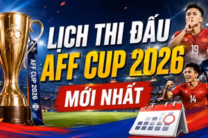 Lịch thi đấu AFF Cup 2026 mới nhất