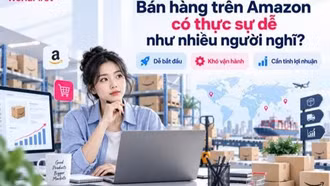 Bán hàng trên Amazon có thực sự dễ? Rủi ro người mới cần lường trước