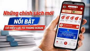Những chính sách mới nổi bật có hiệu lực từ tháng 9/2026