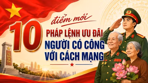 10 điểm mới Pháp lệnh Ưu đãi người có công với cách mạng