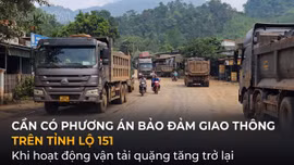 Cần có phương án bảo đảm giao thông trên Tỉnh lộ 151 khi hoạt động vận tải quặng tăng trở lại