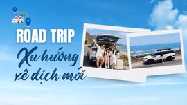 Road trip - Xu hướng xê dịch mới