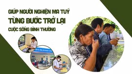 Giúp người nghiện ma túy từng bước trở lại cuộc sống bình thường