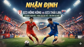 Nhận định U23 Hồng Kông vs U23 Thái Lan: Đội nào sẽ giành vé vào tứ kết?