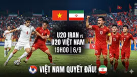 19h00 hôm nay (6/9) U20 Iran gặp U20 Việt Nam: Việt Nam quyết đấu