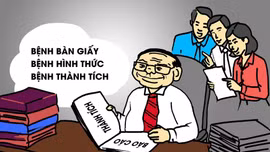 Đừng để “bệnh bàn giấy” làm mờ thực tiễn