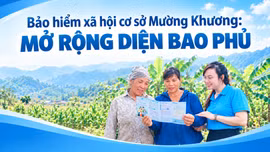 Bảo hiểm xã hội cơ sở Mường Khương: mở rộng diện bao phủ