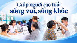 Giúp người cao tuổi sống vui, sống khỏe