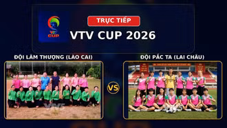 TRỰC TIẾP VTV Cup 2026 (15h ngày 23/8): Đội Lâm Thượng (Lào Cai) vs Đội Pắc Ta (Lai Châu)
