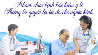 Khám, chữa bệnh bảo hiểm y tế: Hướng tới quyền lợi tối đa cho người bệnh