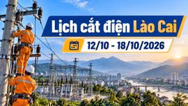 Lịch cắt điện Lào Cai từ ngày 12-18/10: Có nơi mất điện hơn 12 giờ