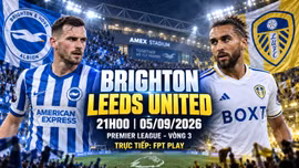 Brighton vs Leeds 21h ngày 5/9: Link xem trực tiếp, nhận định dự đoán