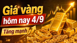 Giá vàng sáng hôm nay 4/9/2026: SJC tăng 700.000 đồng, áp sát 150 triệu